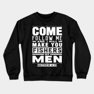 Come Follow Me And I Will Make You Fishers Of Men. Matthew 4:19 Crewneck Sweatshirt